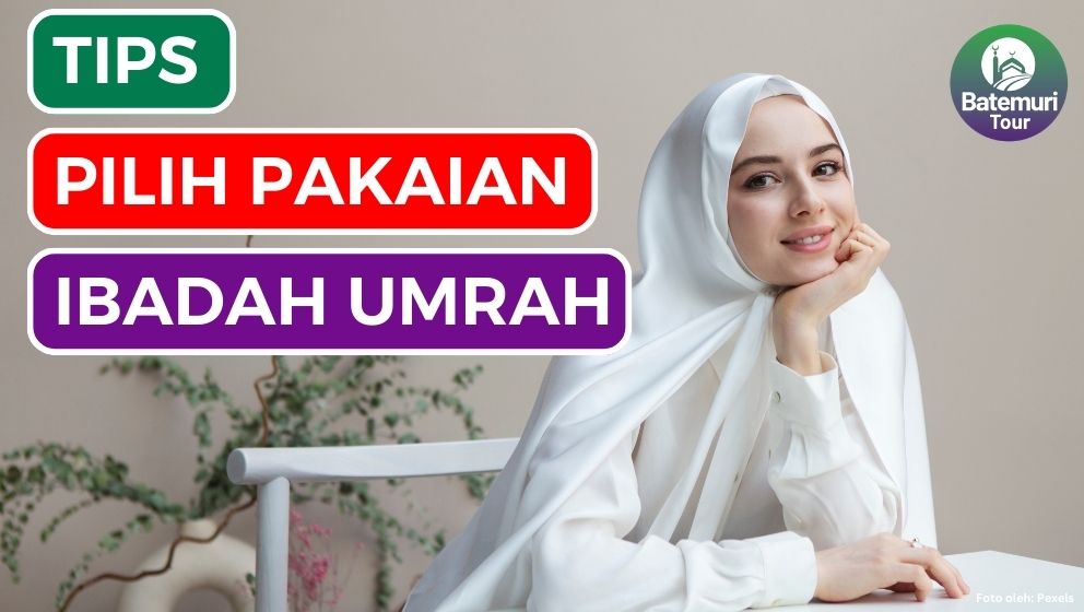 Harus Warna Putih? Ini Dia 6 Tips Pilih Pakaian Umrah